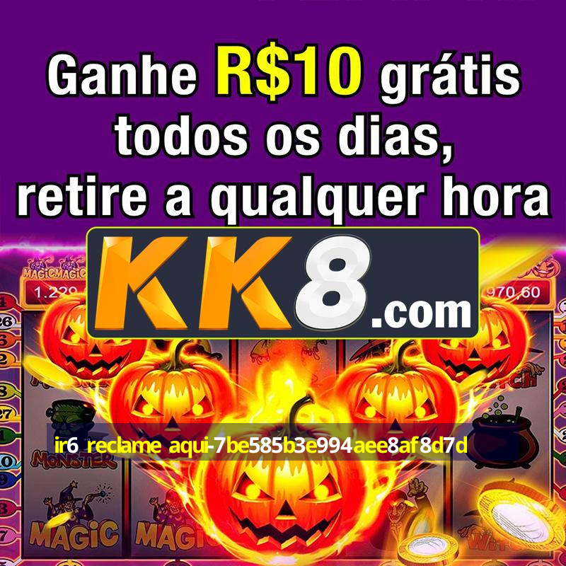 ir6 reclame aqui